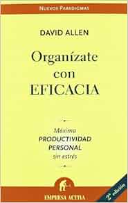 Organizate con eficacia, de David Allen